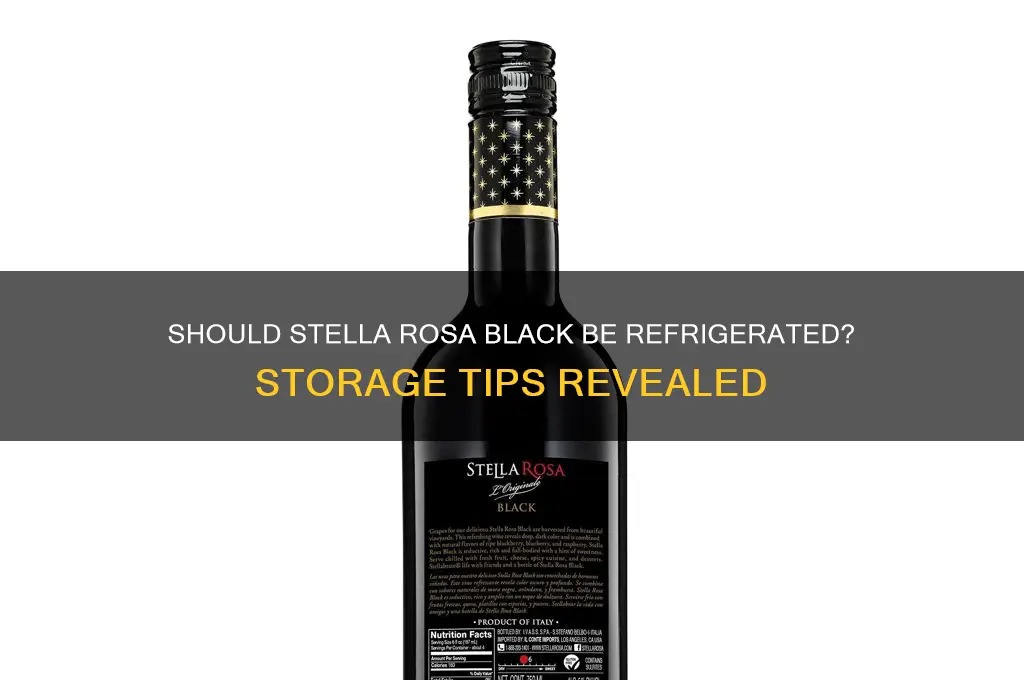 are you supposed to refrigerate stella rosa black