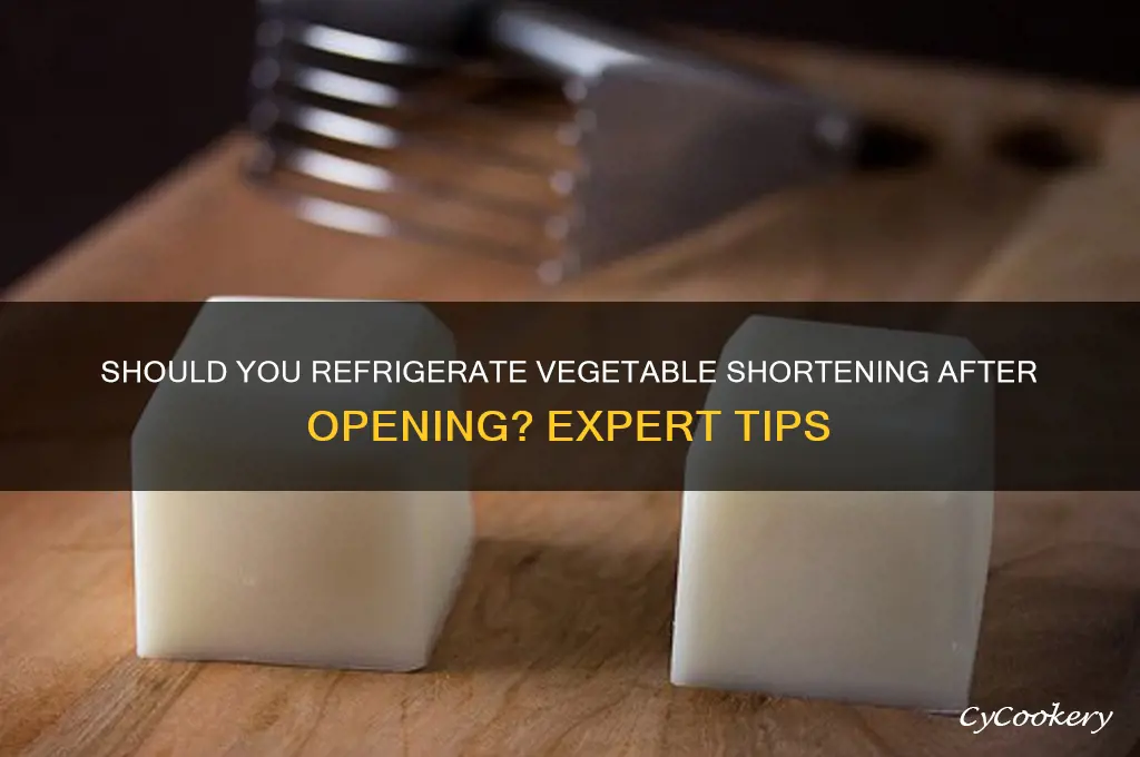 are you supposed to refrigerate vegetable shortening after opening