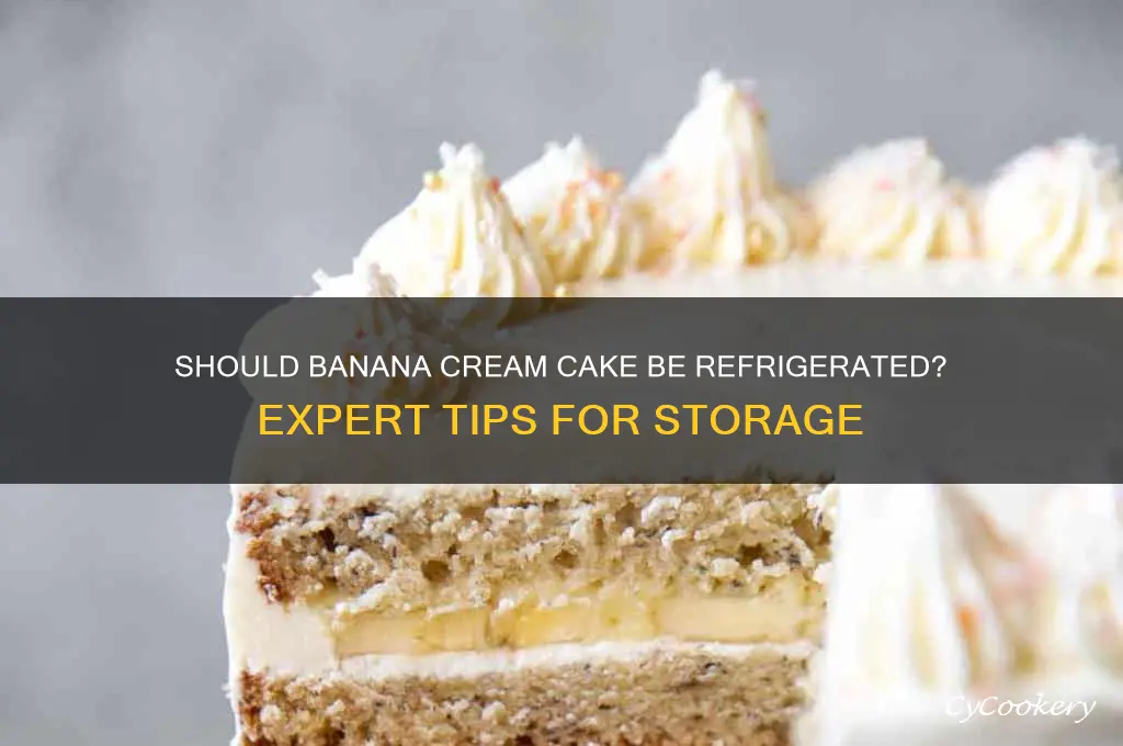are you supposed you refrigerate banana cream cake