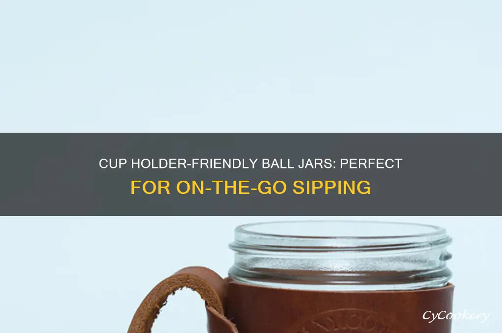 ball drinking jars that fit in cup holder