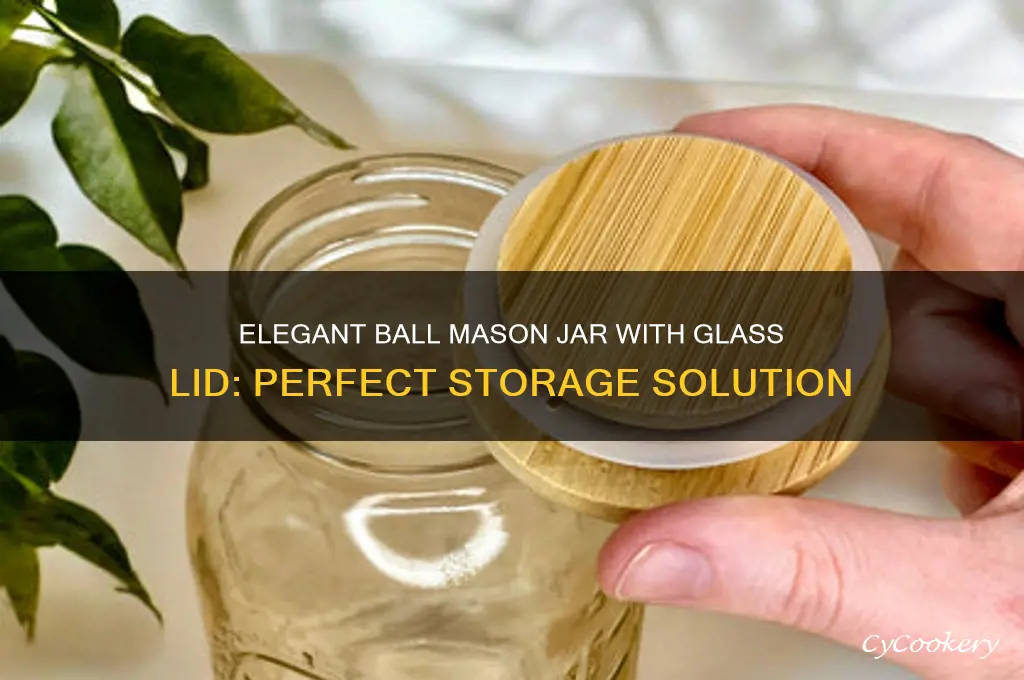 ball mason jar with glass lid