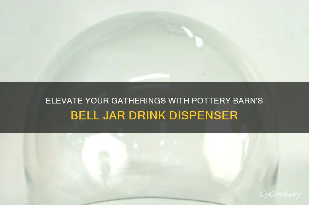 bell jar drink dispenser pottery barn