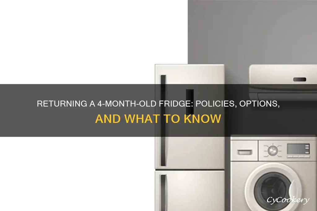 can a 4 month old refrigerator be returned