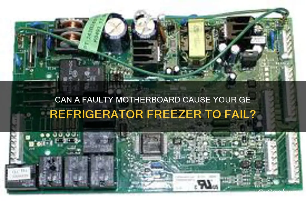 can a bad motherboard ge refrigerator freezer not working