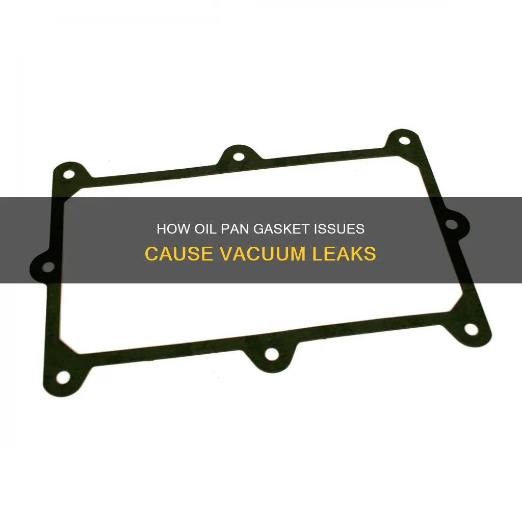 can a bad oil pan gasket cause a vacuum leak