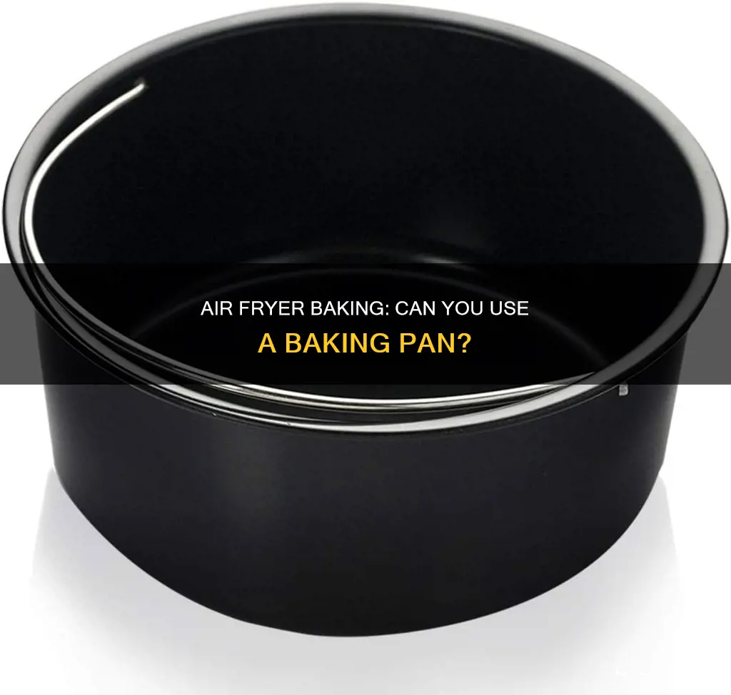 can a baking pan go in the air fryer