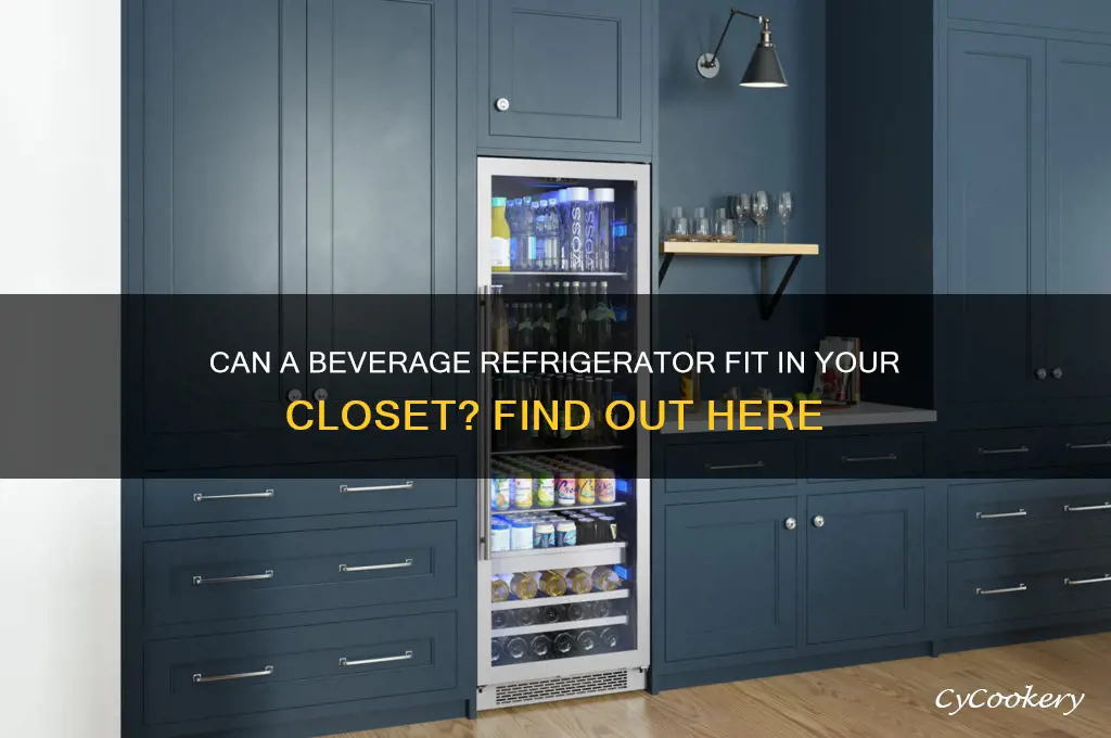 can a beverage refrigerator go in a closet