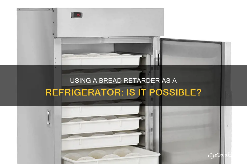 can a bread retarder be used as a refrigerator