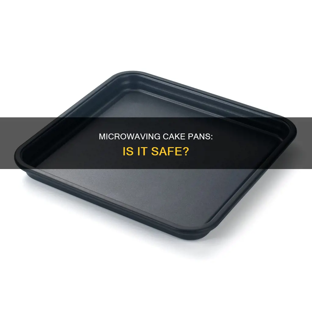can a cake pan go in the microwave