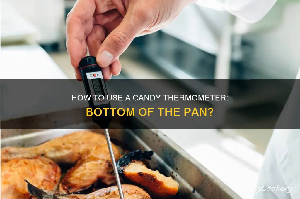 can a candy thermometer touch the bottom of the pan
