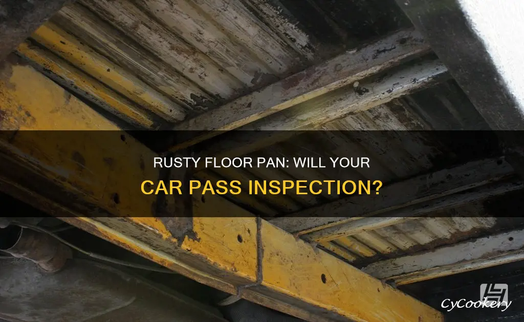 can a car with a rusty floor pan pass inspection