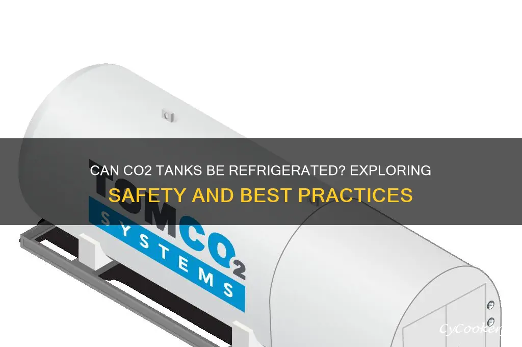 can a co2 tank be refrigerated
