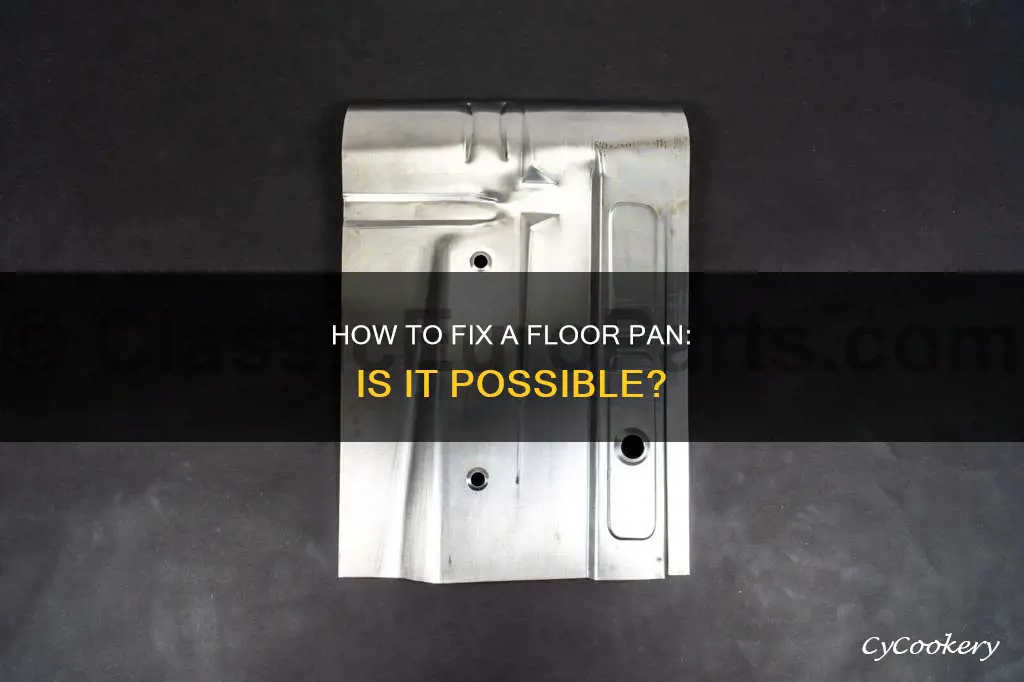 can a floor pan be fixed