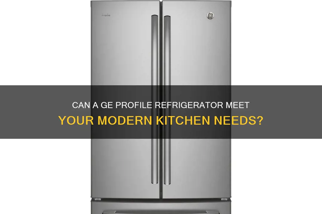 can a ge profile refrigerator