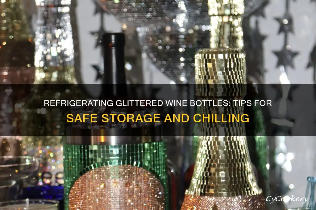 can a glittered wine bottle be refrigerated