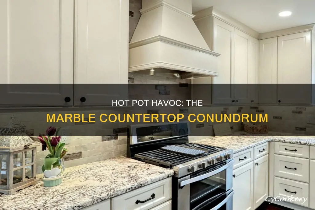 can a hot pot crack marble countertop