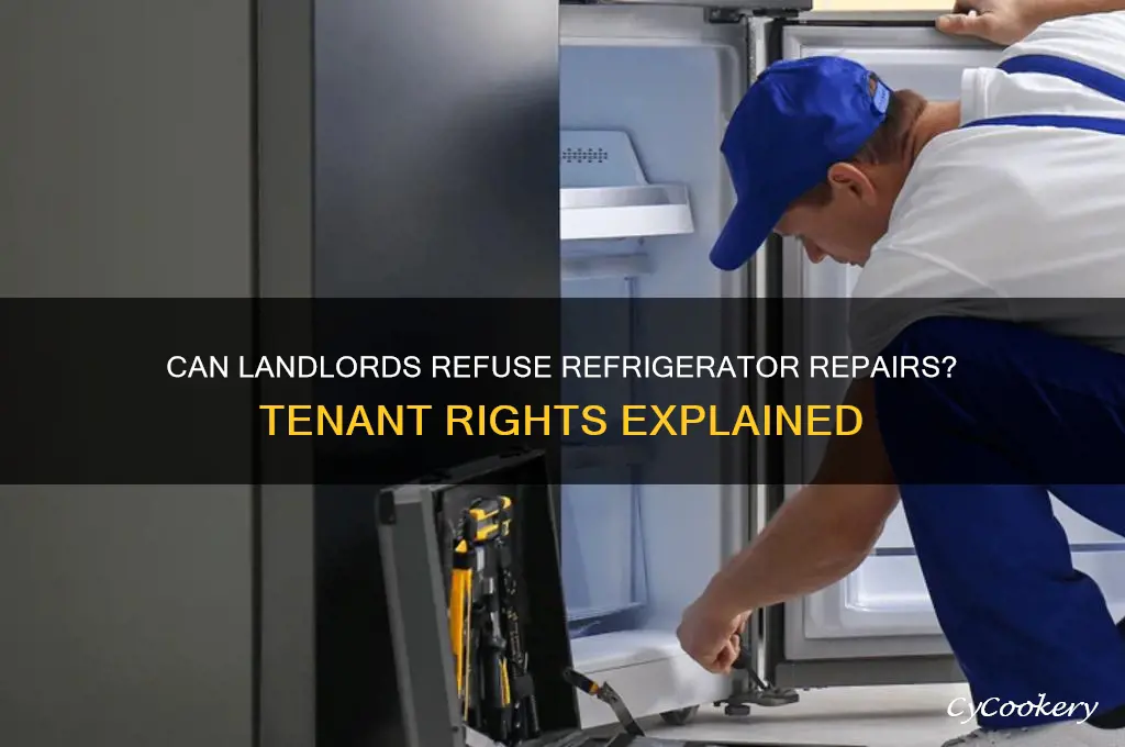 can a landlord refuse to fix a refrigerator