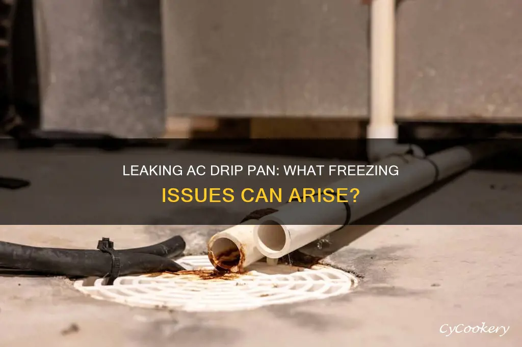 can a leak in ac drip pan cause freezing