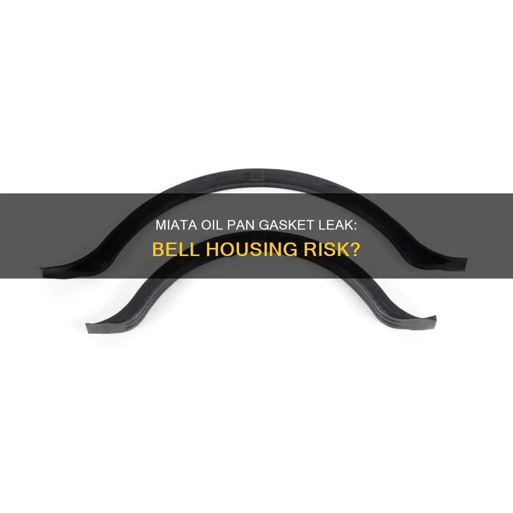 can a miata oil pan gasket leak into bell housing