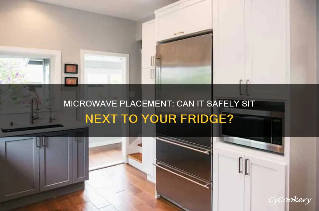 can a microwave be right next to a refrigerator
