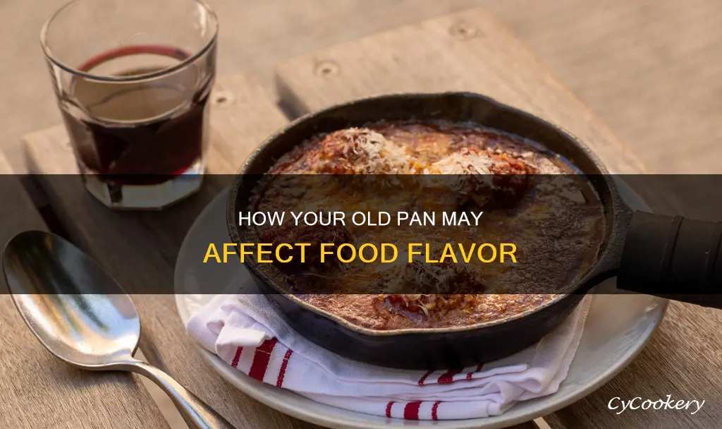can a old pan affect taste