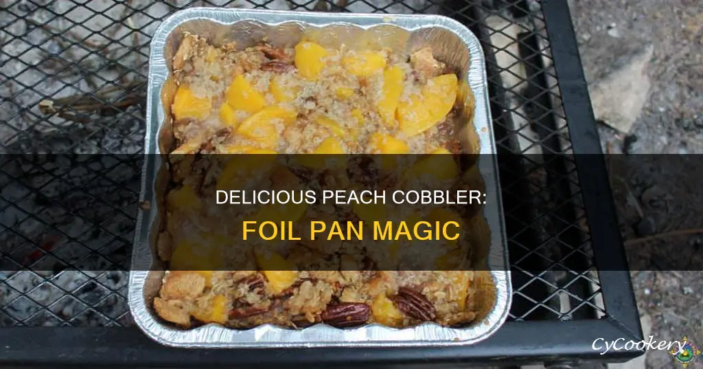 can a peach cobbler be made in a foil pan