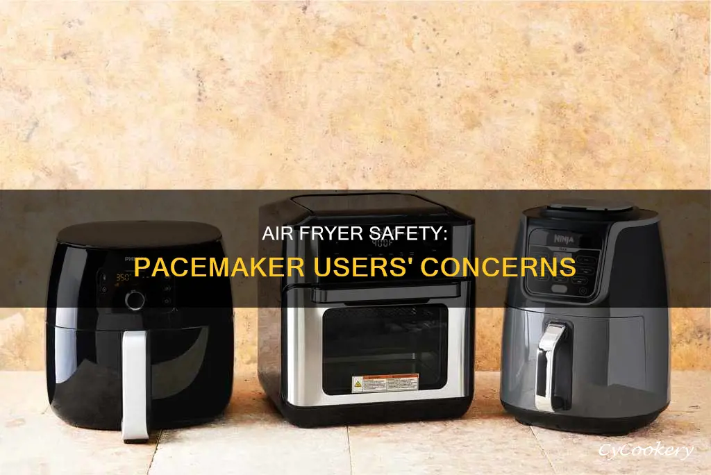 can a person with a pacemaker use air fryer