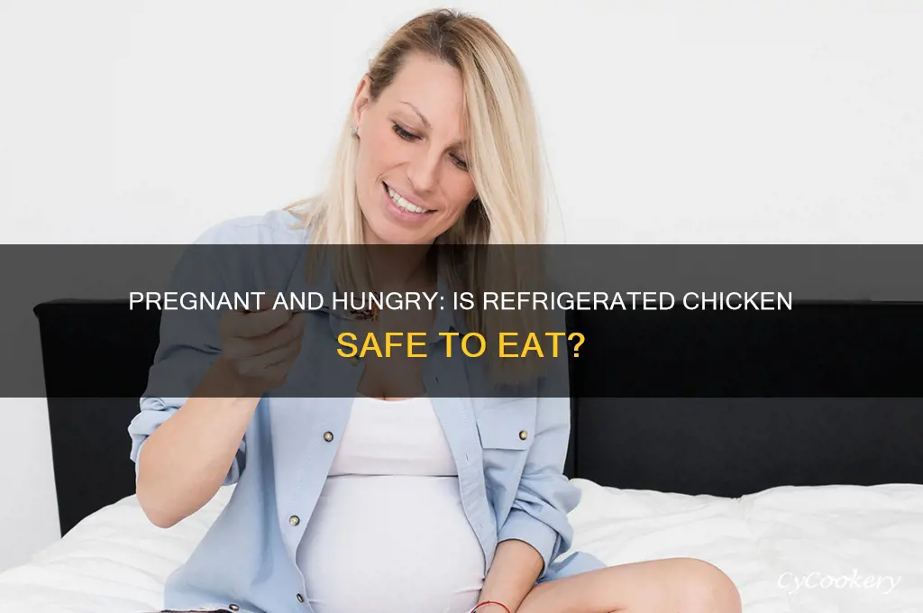 can a pregnant woman eat can chicken from refrigerator