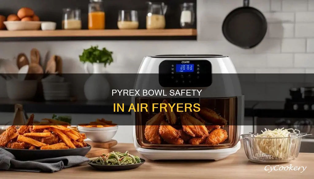 can a pyrex bowl go in an air fryer