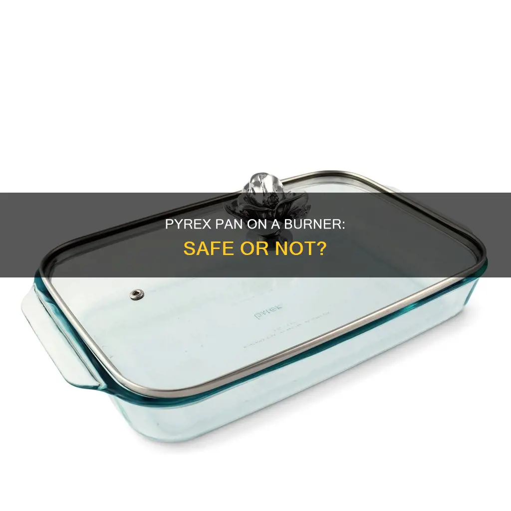 can a pyrex pan be used on a burner