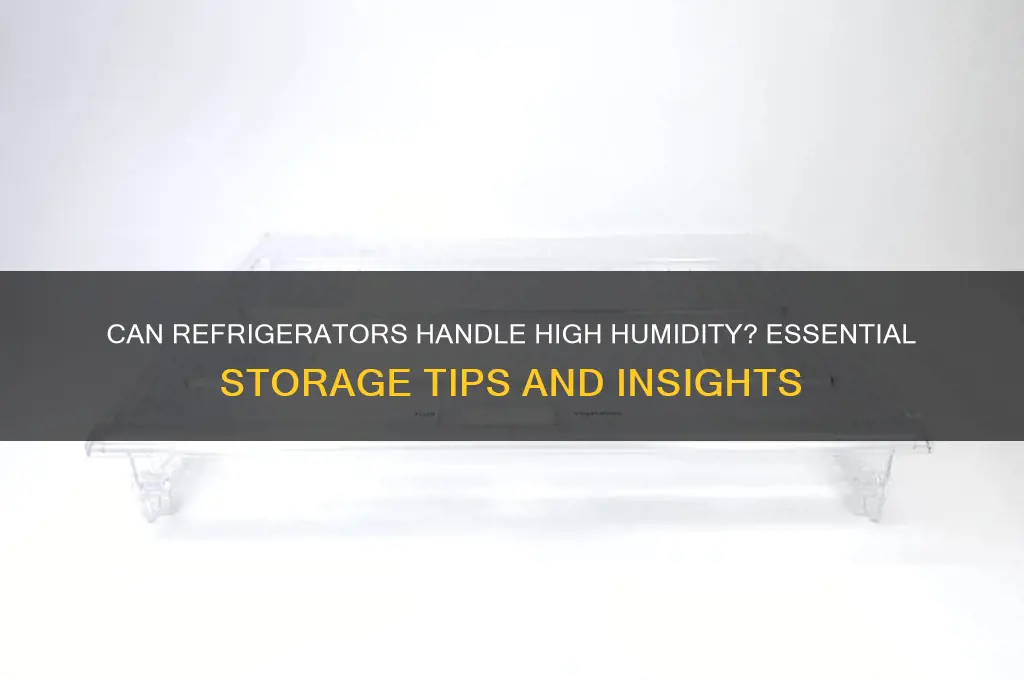 can a refrigerator be stored in high humidity