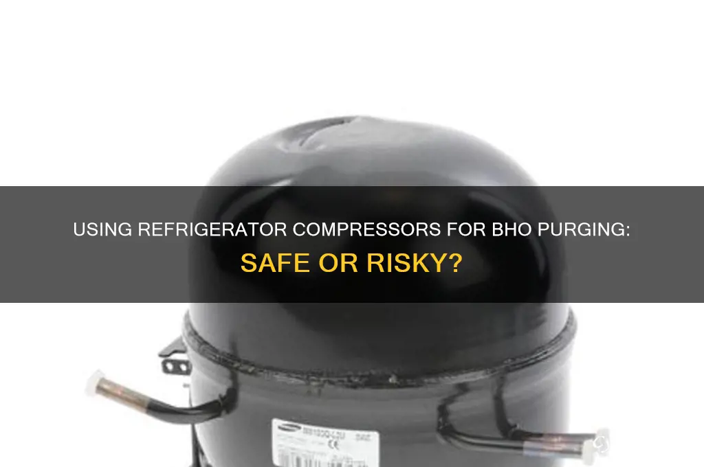 can a refrigerator compressor be used to purge bho