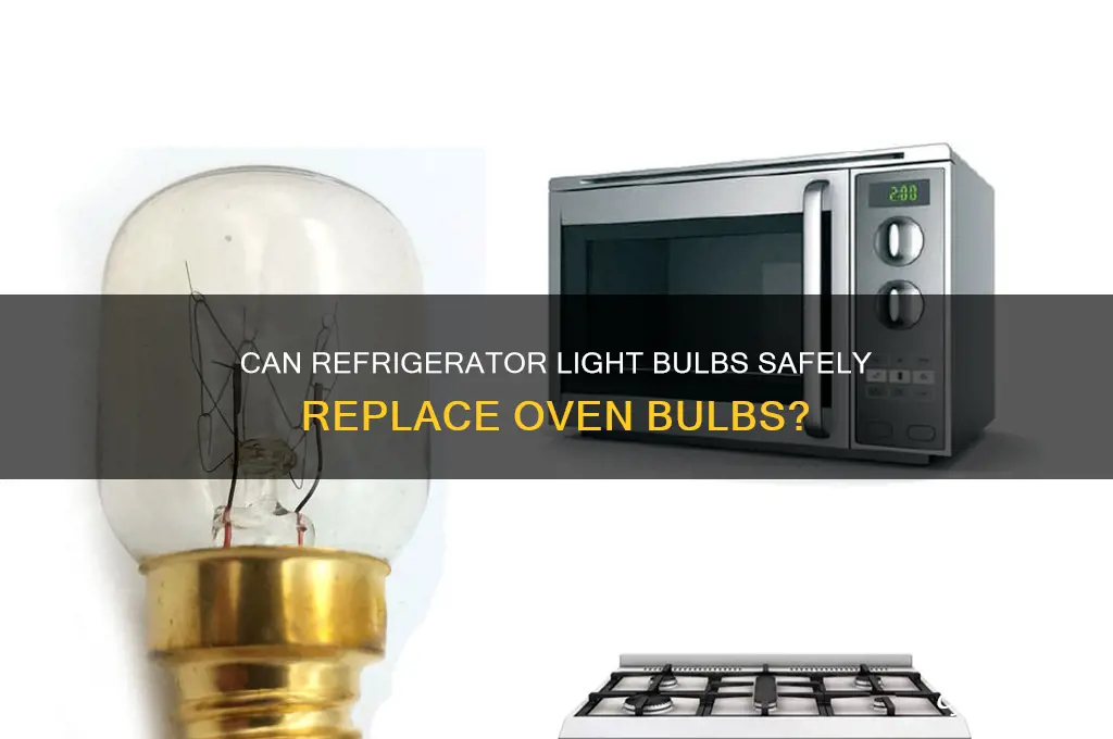 can a refrigerator light bulbs be used in an ovens