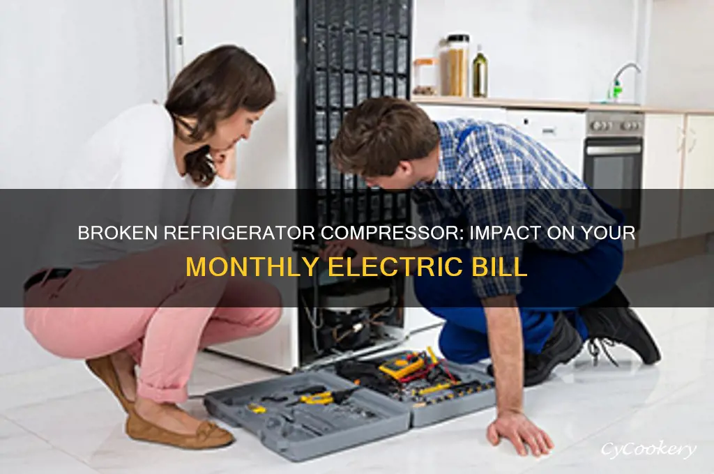 can a refrigerator with broken compresser cause electric bill increasse