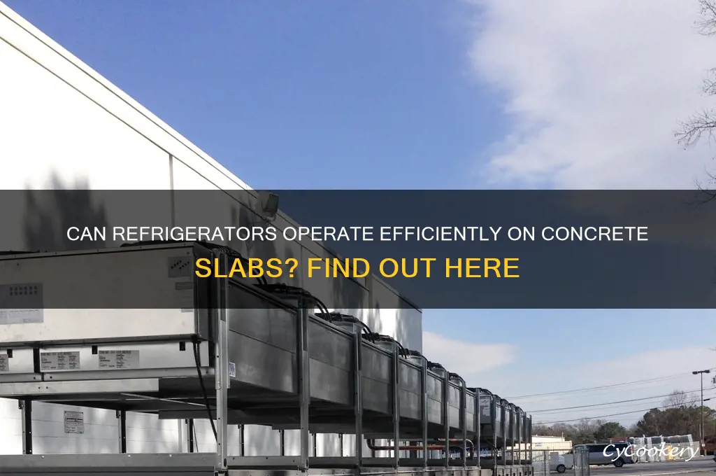 can a refrigerator work on concrete slab