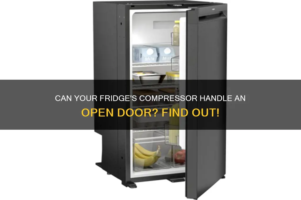 can a refrigerators compressor run with the door open
