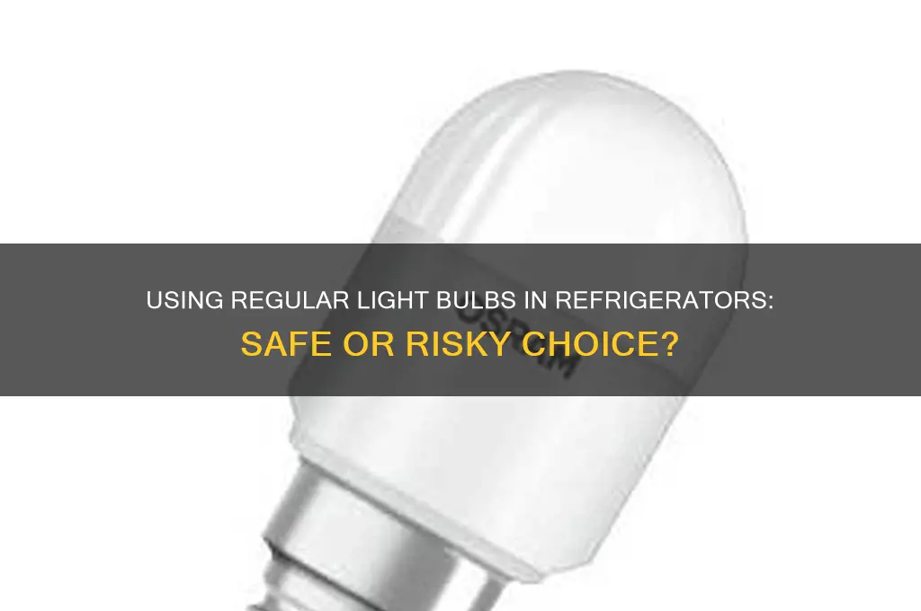 can a regular light bulb be used in a refrigerator