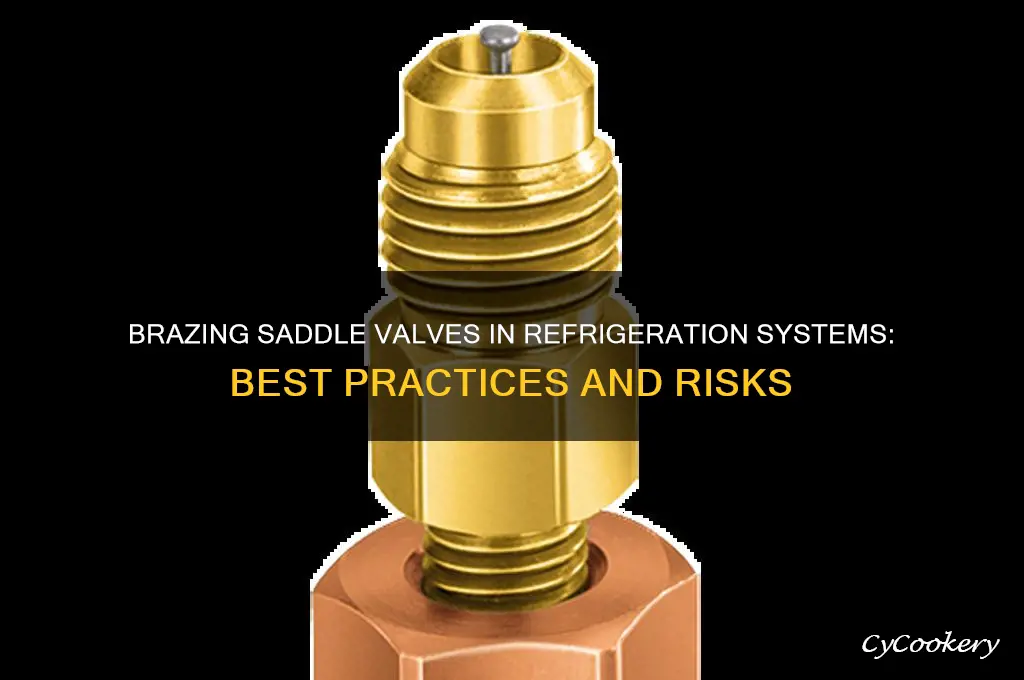 can a saddle valve be brazed in a refrigeration system