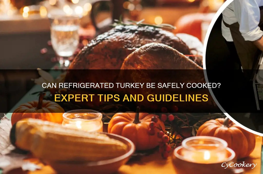 can a turkey be cooked after being in a refrigerator