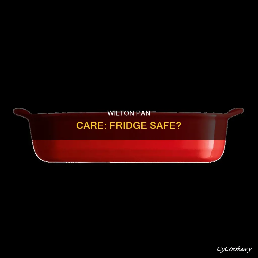 can a warm wilton pan go in the fridge