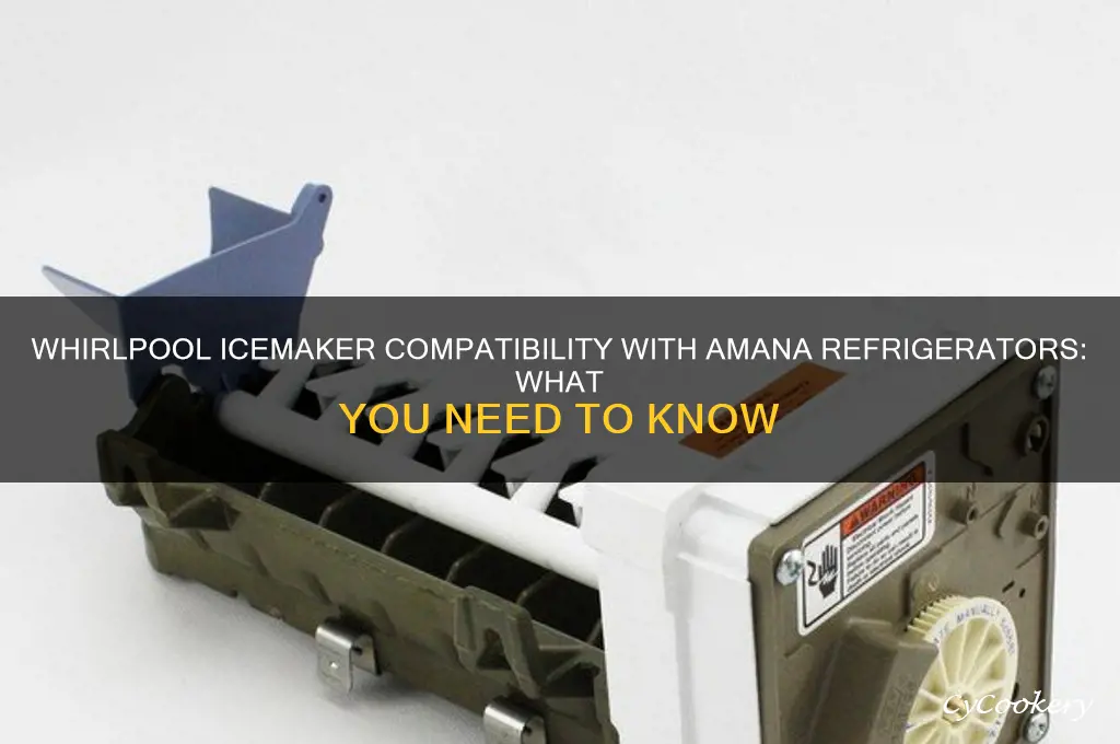 can a whirlpool icemaker eork in an amana refrigerator