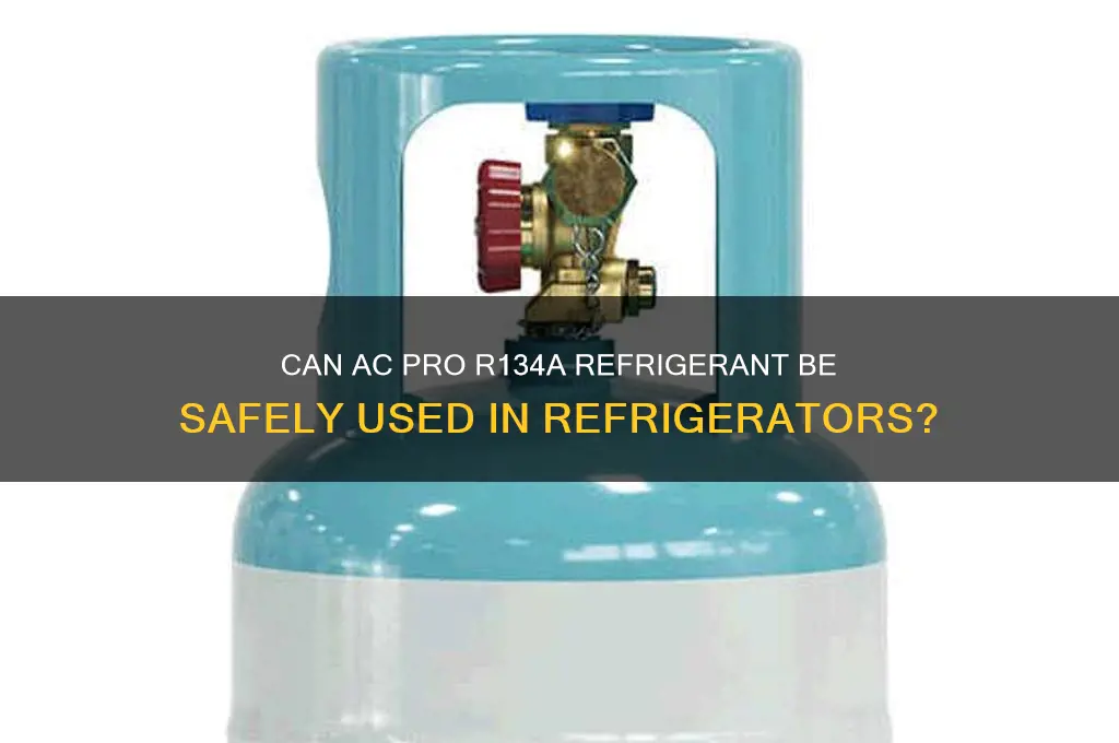 can ac pro r134a refrigerant used in refrigerator