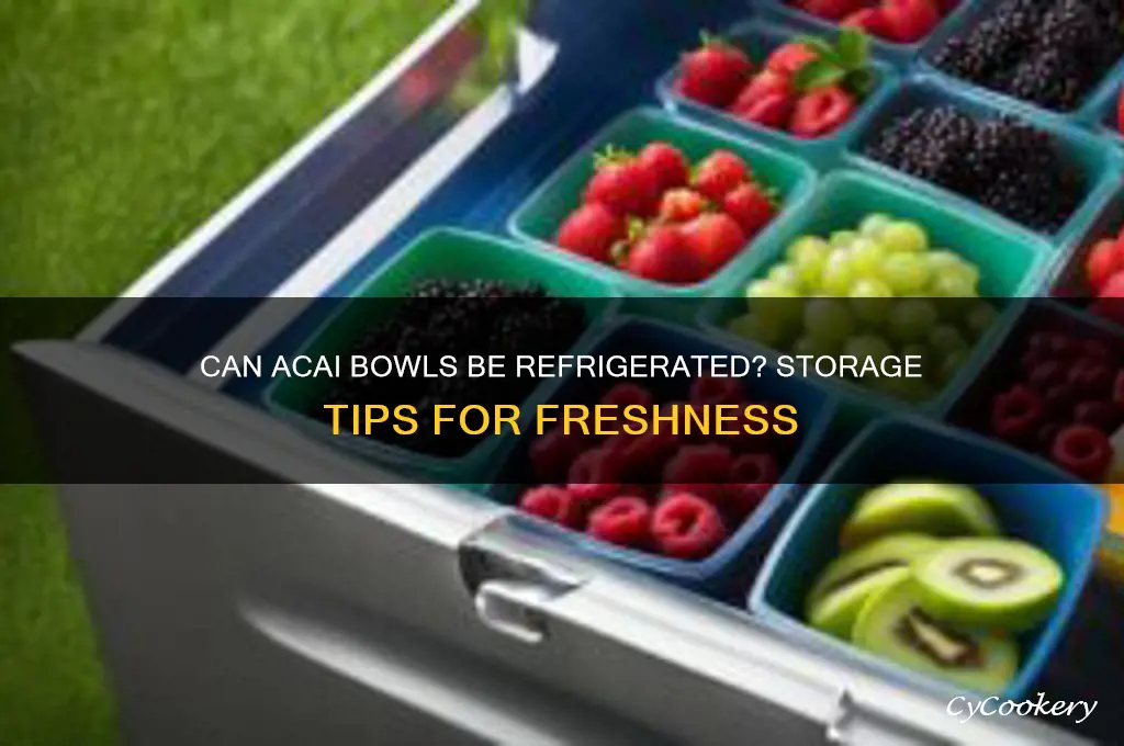 can acai bowls be refrigerated