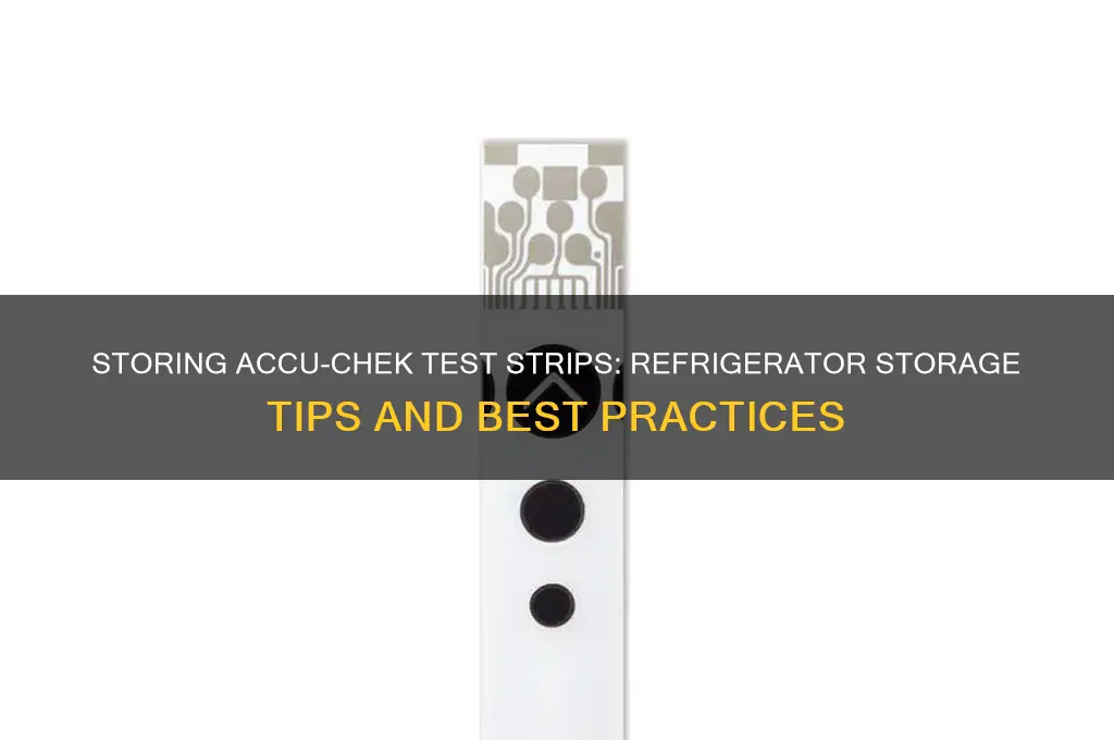 can accu chek test strips be stored in a refrigerator