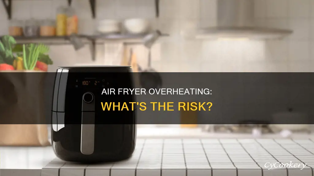 can air fryer overheat