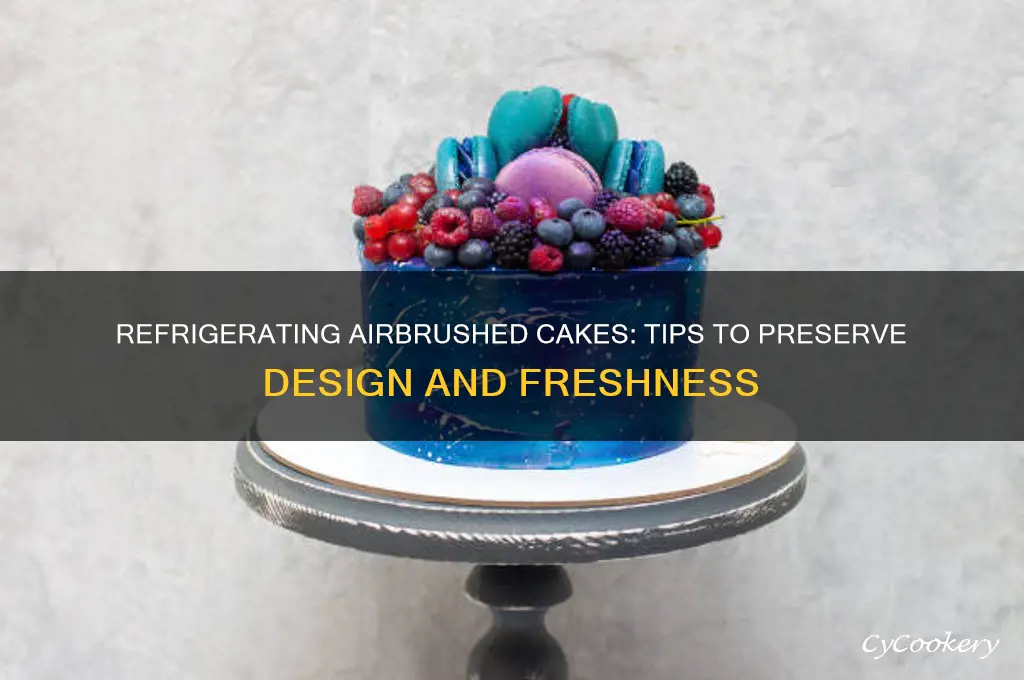 can airbrushed cakes be refrigerated