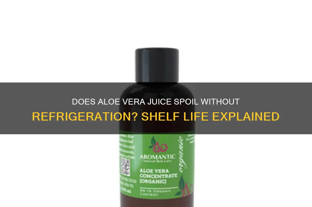 can aloe vera juice go bad if not refrigerated