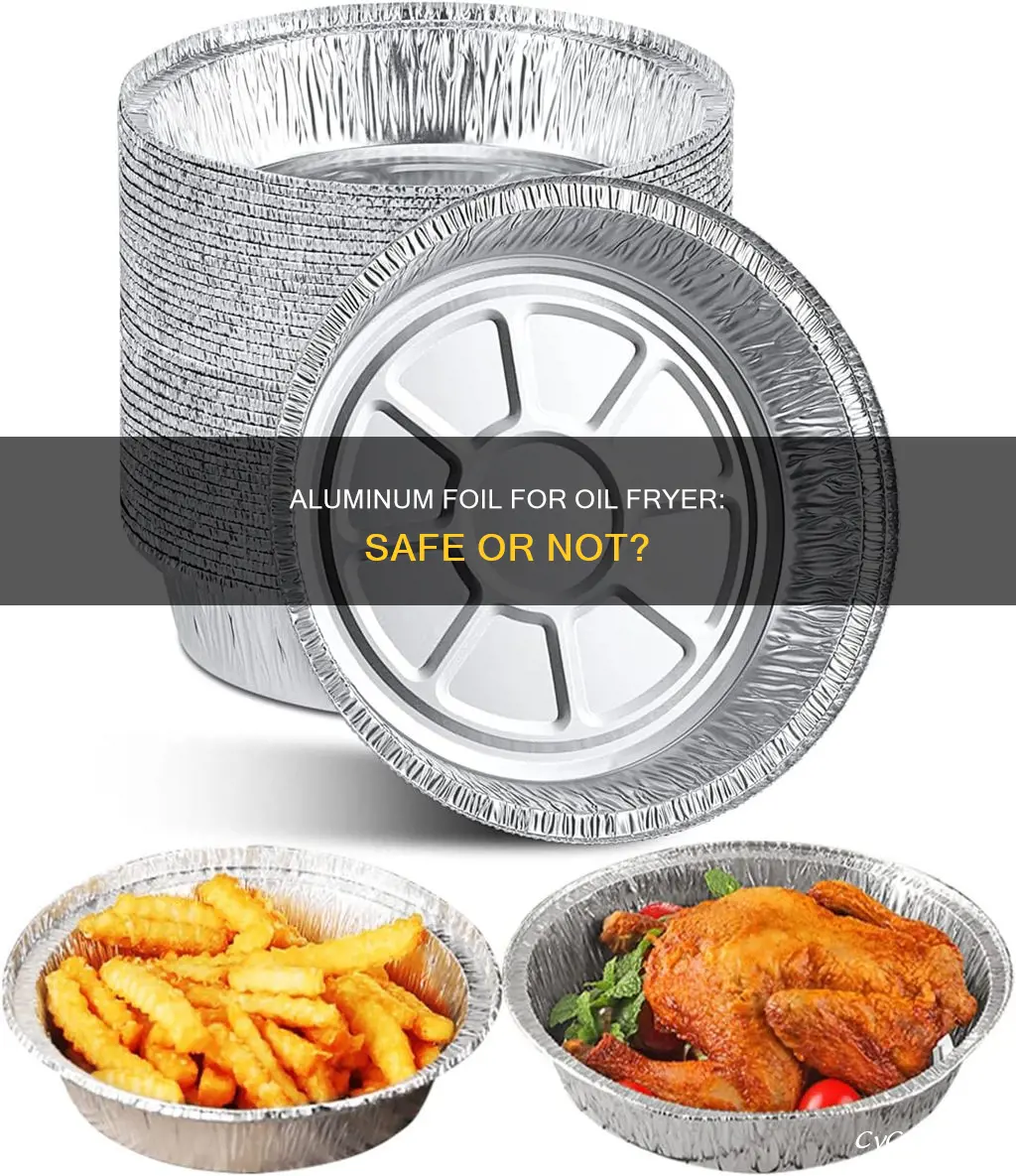 can aluminum foil be used for oil fryer