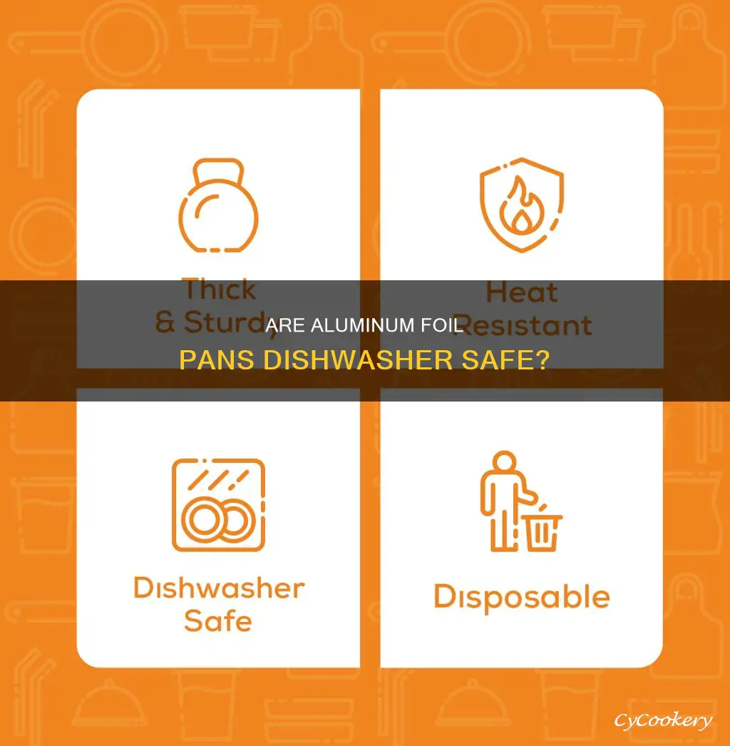 can aluminum foil pans go in the dishwasher