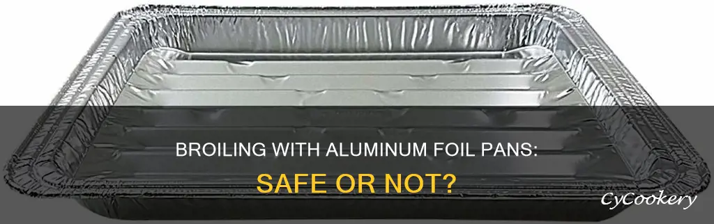 can aluminum foil pans go under the broiler